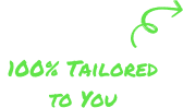 100% Tailored to You
